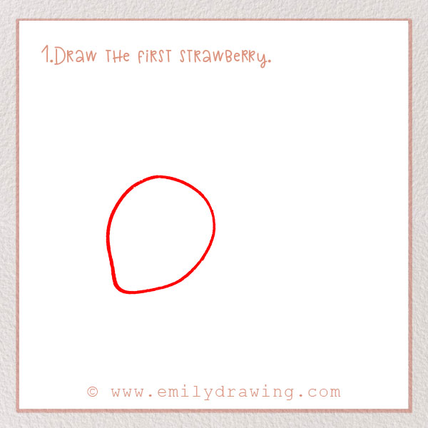 How to Draw a Strawberry - Step 1 – Draw the first strawberry.