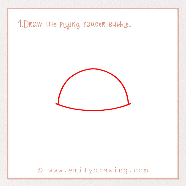 How to Draw an Alien - Step 1 – Draw the flying saucer bubble.