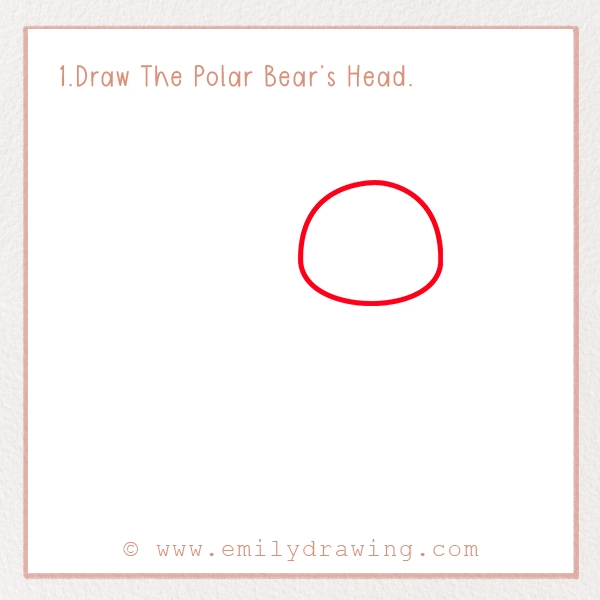 How to Draw a Polar Bear - Step 1 – Draw The Polar Bear’s Head