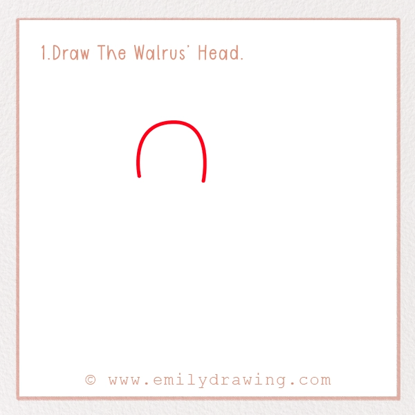 How to Draw a Walrus - Step 1 – Draw The Walrus’ Head